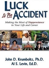Luck is No Accident Making The Most of Happenstance in Your Life And Career